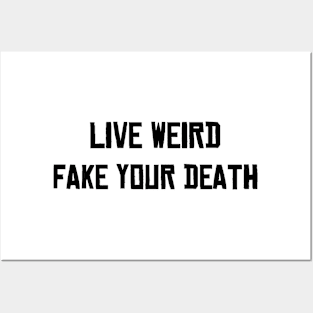 Live Weird Fake your Death Posters and Art